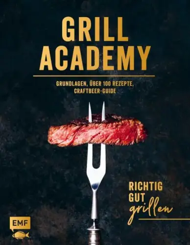 Buch: Grill Academy, 2019, Edition Michael Fischer, Richtig gut grillen