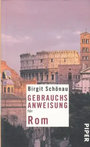 Buch: Gebrauchsanweisung für Rom, Schönau, Birgit, 2012, Piper Verlag
