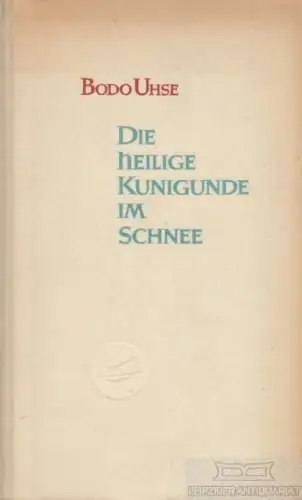 Buch: Die heilige Kunigunde im Schnee, Uhse, Bodo. Die Aurora-Bücherei, 1950