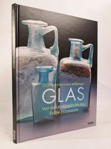 Buch: Glas - Von den Anfängen bis ins frühe Mittelalter, Willburger & Herb, 2016