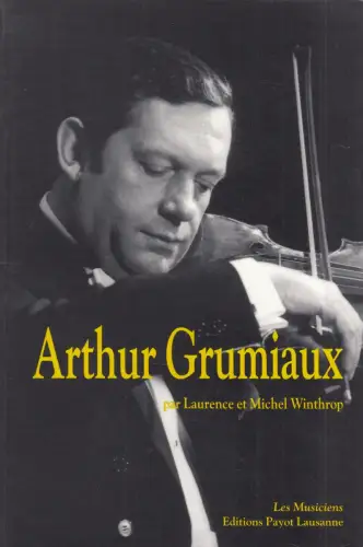 Buch: Arthur Grumiaux, Winthrop, Laurence, 1996, Editions Payot Lausanne