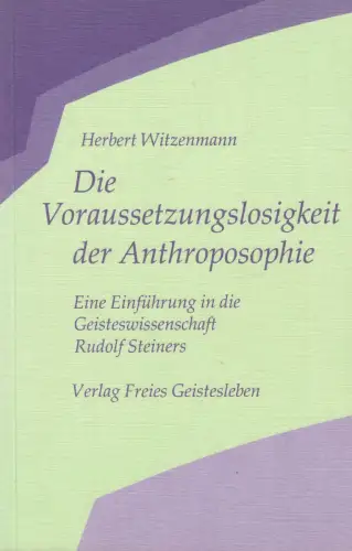 Buch: Die Voraussetzungslosigkeit der Anthroposophie, Witzenmann, Herbert, 1986
