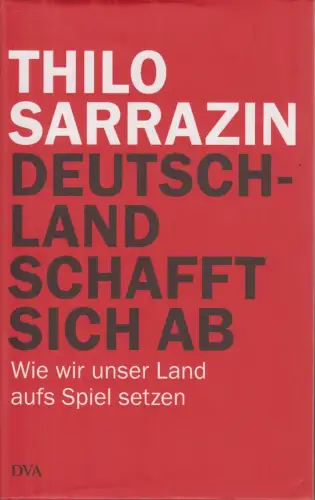 Buch: Deutschland schafft sich ab, Sarrazin, Thilo. 2010, gebraucht, sehr gut