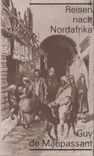 Buch: Reisen nach Nordafrika, Guy de Maupassant. 1985, Rütten & Loening Verlag