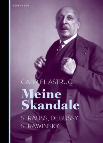 Buch: Meine Skandale, Astruc, Gabriel, 2015, Strauss, Debussy, Strawinsky