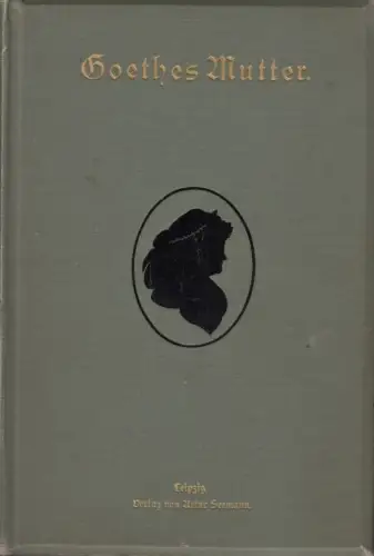 Buch: Goethes Mutter, Heinemann, Karl. 1893, Verlag Artur Seemann