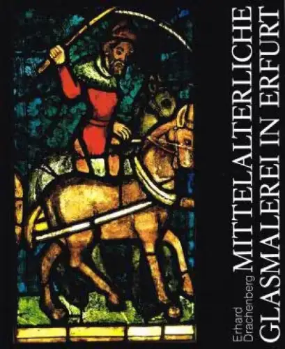 Buch: Mittelalterliche Glasmalerei in Erfurt, Drachenberg, Erhard. 1990