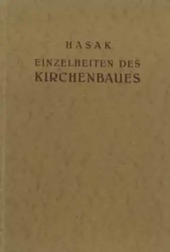 Buch: Einzelheiten des Kirchenbaues (4.Heft des 4.Bandes), Hasak, Max. 1927