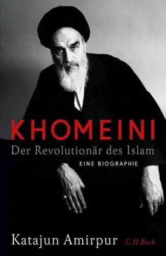 Buch: Khomeini, Der Revolutionär des Islams, Amirpur, Katajun, 2021, C.H.Beck,