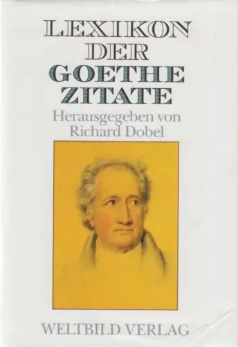 Buch: Lexikon der Goethe Zitate, Dobel, Richard. 1991, Weltbild Verlag