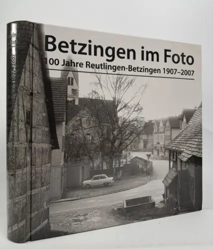 Buch: Betzingen im Foto - 100 Jahre Reutlingen-Betzingen 1907-2007, H. Pfeiffer