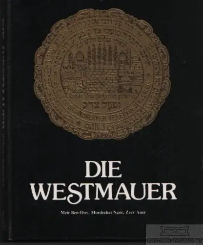 Buch: Die Westmauer, Ben-Dov, Meir / Naor, Mordechai, u.a. 1988, gebraucht, gut