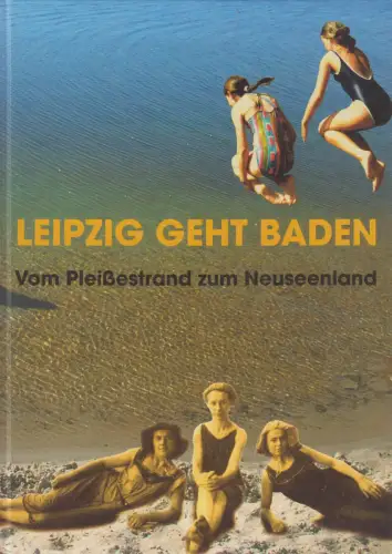 Buch: Leipzig geht baden, 2004, Pro Leipzig, Vom Pleißestrand zum Neuseenland