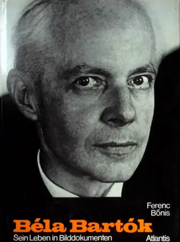 Buch: Bela Bartok, Bonis, Ferenc. 1981, Atlantis Musikbuch Verlag