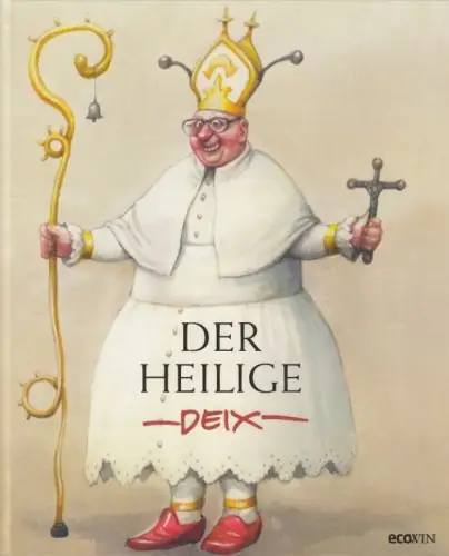 Buch: Der heilige Deix, Deix, Manfred. 2013, Ecowin Verlag, gebraucht, sehr gut