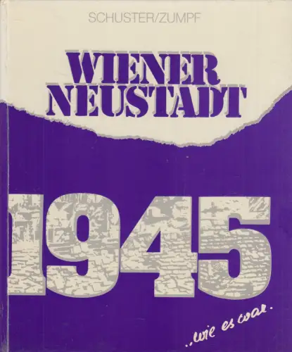 Buch: Wiener Neustadt 1945 - wie es war, Schuster & Zumpf, 1985, Weilburg