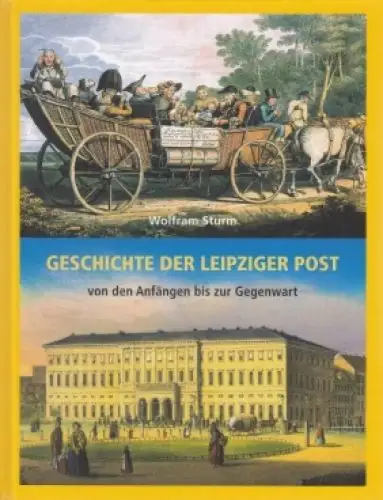 Buch: Geschichte der Leipziger Post, Sturm, Wolfram. 2007, Pro Leipzig, sehr gut