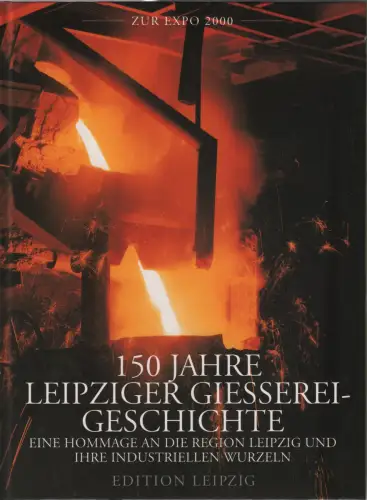 Buch: 150 Jahre Leipziger Gießereigeschichte, 1999, Edition Leipzig, sehr gut