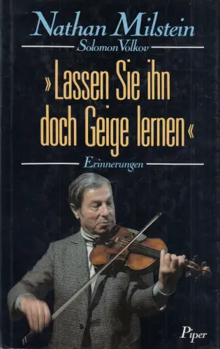 Buch: Lassen sie ihn doch Geige lernen, Milstein, Nathan, 1993, Piper, sehr gut