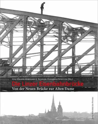 Buch: Die Linzer Eisenbahnbrücke, Von der neuen Brücke zur Alten Dame, 2016