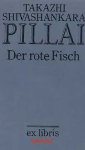 Buch: Der rote Fisch, Pillai, Takazhi Shivashankara. Ex libris, 1988, Roman