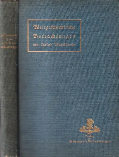 Buch: Weltgeschichtliche Betrachtungen. Jacob Burckhardt, 1905, W. Spemann