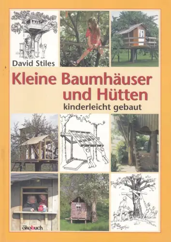 Buch: Kleine Baumhäuser und Hütten, kinderleicht gebaut, Stiles, David, 2012