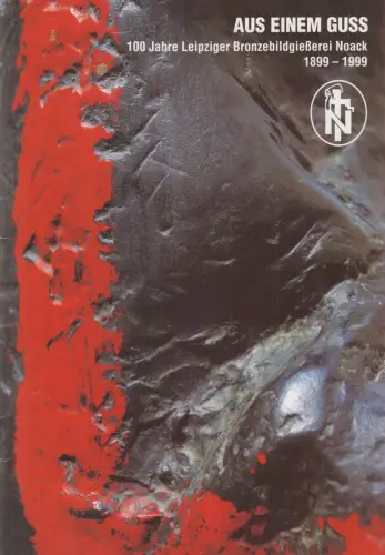 Heft: Aus einem Guss - 100 Jahre Leipziger Bronzebildgießerei Noack 1899-1999