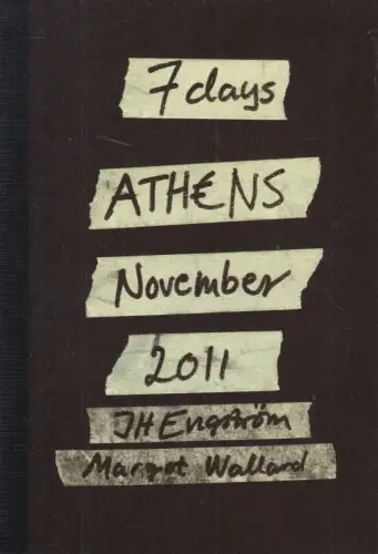 Buch: 7 Days Athens November 2011, JH Engström & Margot Wallard, 2012, Superlabo