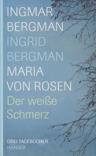 Buch: Der weiße Schmerz, Bergman, Ingmar u.a., Drei Tagebücher, 2007, Hanser