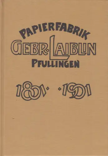 Buch: Gedenkblätter...Papierfabrik Gebrüder Laiblin in Pfullingen, 1801 bis 1901