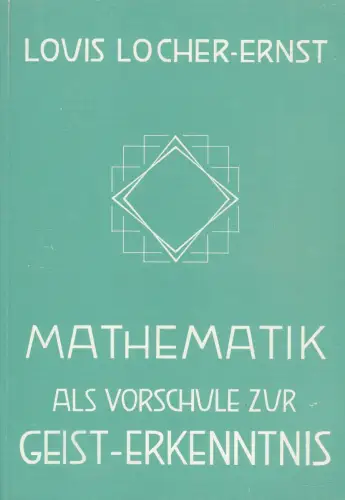 Buch: Mathematik als Vorschule zur Geist-Erkenntnis, Locher-Ernst, Lovis, 1973