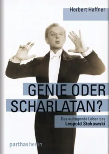 Buch: Genie oder Scharlatan?, Haffner, Herbert, 2009, Parthas, Leopold Stokowski