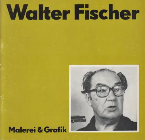 Ausstellungskatalog: Walter Fischer - Malerei & Grafik, 1981, Karl-Marx-Stadt