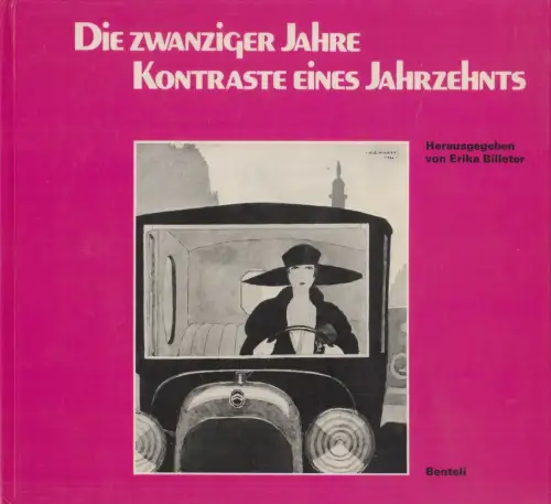 Buch: Die zwanziger Jahre - Kontraste eines Jahrzehnts, Billeter, 1973, Benteli