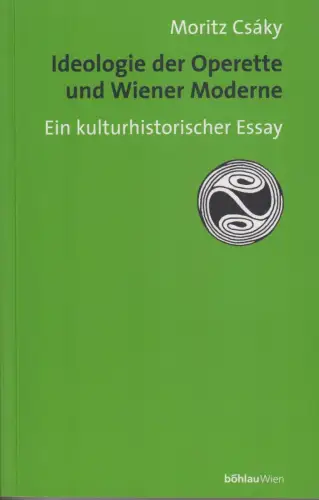 Buch: Ideologie der Operette und Wiener Moderne, Csaky, Moritz, 1996, Böhlau