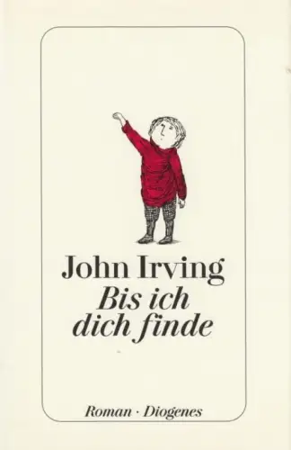 Buch: Bis ich dich finde, Roman. Irving, John. 2006, Diogenes Verlag