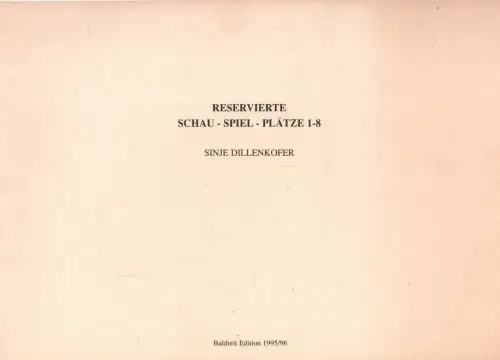 Blattsammlung: Reservierte Schau - Spiel - Plätze 1-8, Dillenkofer, Sinje, 1995