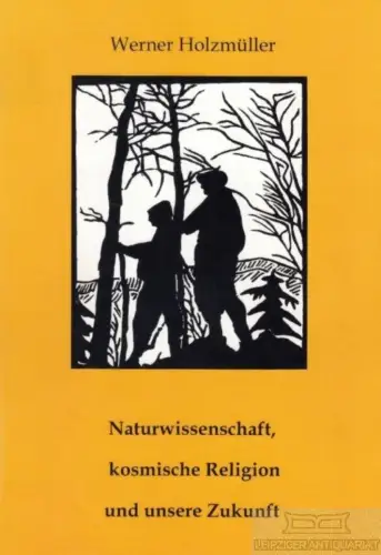 Buch: Naturwissenschaft, kosmische Religion und unsere Zukunft, Holzmüller. 2009