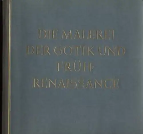 Buch: Die Malerei der Gotik und Früh-Renaissance, Wiemann, Hermann. 1938