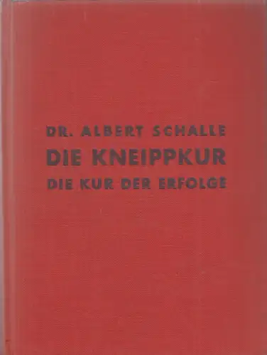 Buch: Die Kneippkur, die Kur der Erfolge, Schalle, Albert, 1937, Knorr & Hirth