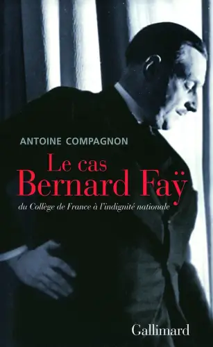 Buch: Le cas Bernard Fay, Compagnon, Antoine, 2009, Gallimard, gebraucht, gut