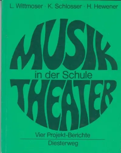 Buch: Musik-Theater in der Schule, Wittmoser, L. / Schlosser, K. / Hewener, H