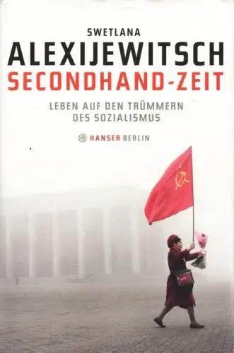 Buch: Secondhand-Zeit, Alexijewitsch, Swetlana. 2013, Hanser Verlag