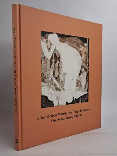 Ausstellungskatalog: Der Zeiten Wind, der Tage Raunen, Die Schenkung Pfäffle