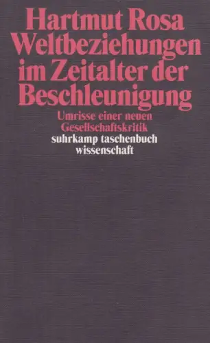 Buch: Weltbeziehungen im Zeitalter der Beschleunigung, Rosa, Hartmut, 2013