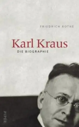 Buch: Karl Kraus, Rothe, Friedrich. 2003, Piper Verlag, Die Biographie, sehr gut
