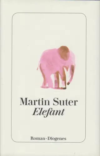 Buch: Elefant, Roman. Suter, Martin, 2017, Diogenes Verlag, gebraucht, sehr gut