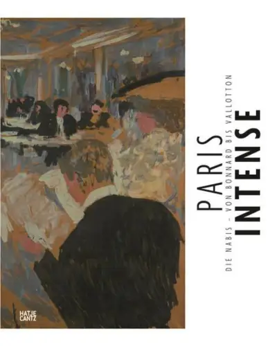 Ausstellungskatalog: Paris Intense. Die Nabis - Von Bonnard bis Vallotton, 2013