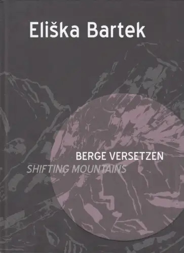 Buch: Berge Versetzen - Eliska Bartek, 2010, Photo Edition Berlin, sehr gut